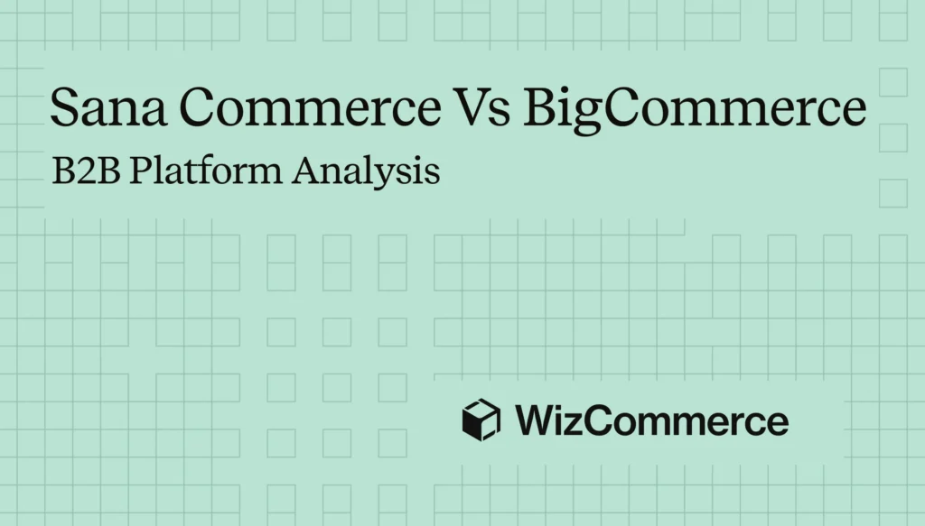 Choosing between BigCommerce vs Sana Commerce for B2B ecommerce operations