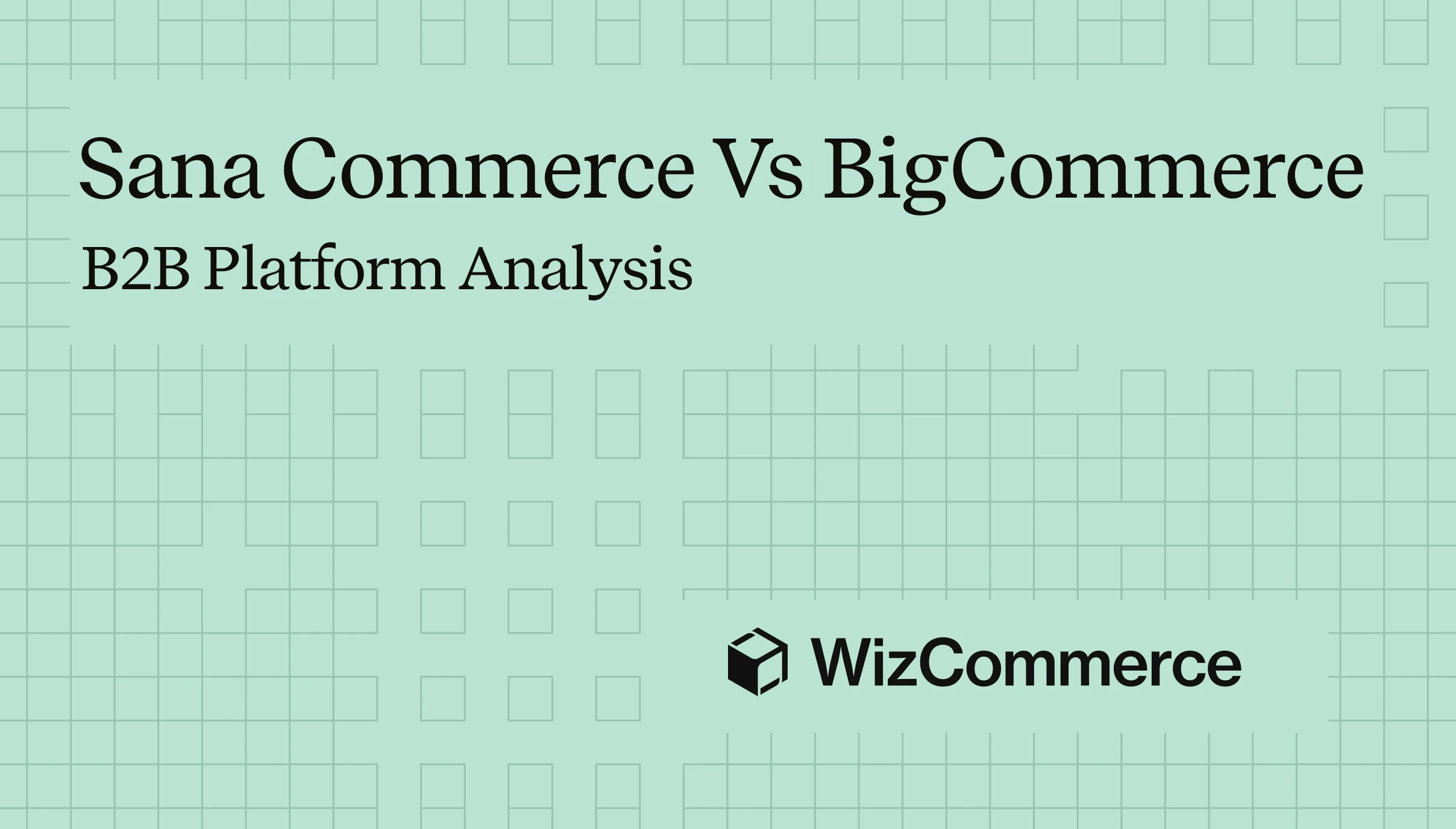 Choosing between BigCommerce vs Sana Commerce for B2B ecommerce operations