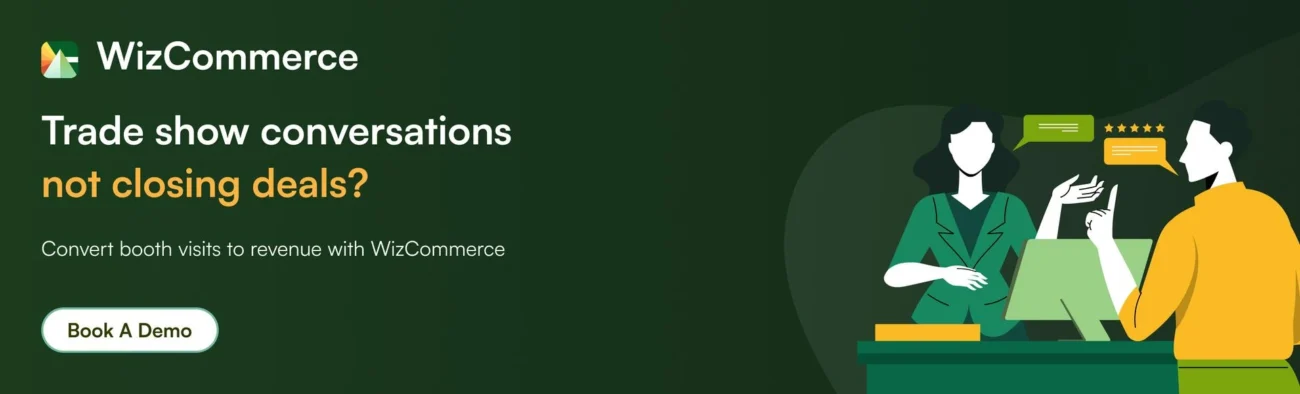 Transform booth visits into qualified leads and measurable revenue with WizCommerce Transform booth visits into qualified leads and measurable revenue with WizCommerce