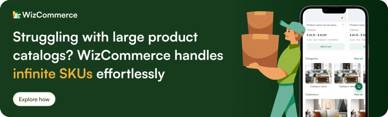 Struggling with large product catalogs? WizCommerce handles infinite SKUs effortlessly.