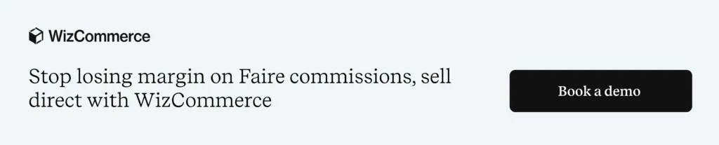 How to sell on Faire vs. selling directly through WizCommerce How to sell on Faire vs. selling directly through WizCommerce