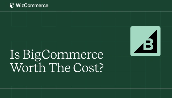 Is BigCommerce Worth The Cost?