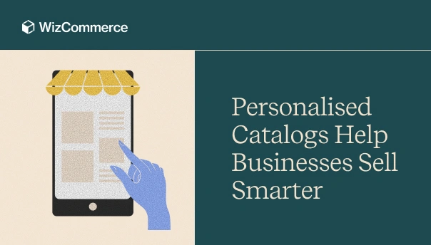 Personalised Catalogs Help Businesses Sell Smarter