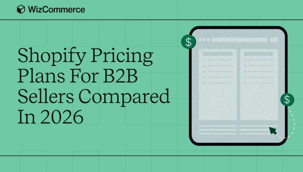 WizCommerce B2B platform as a cost-effective Shopify pricing alternative for wholesale sellers