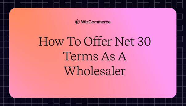 How to Offer Net 30 Terms as a Wholesaler