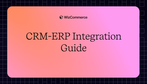 CRM ERP Integration: Benefits, Challenges, and Best Practices 2026