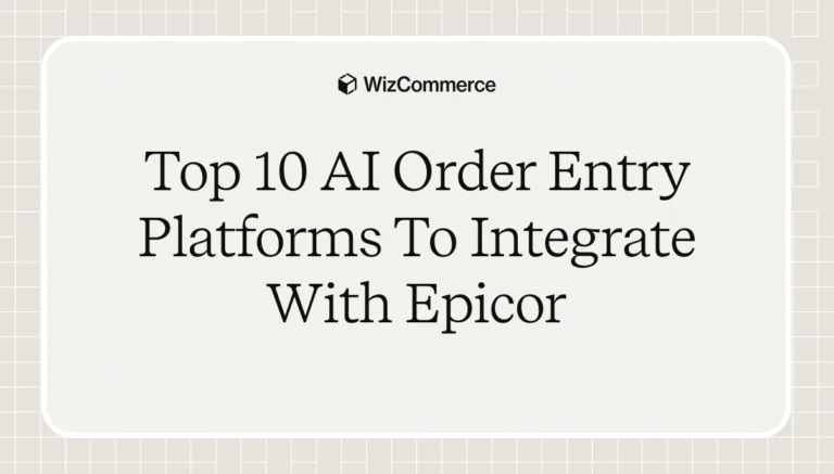 Top 10 AI Order Entry Platforms to Integrate With Epicor